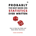 Probably the Best Book on Statistics Ever Written: How to Beat the Odds and Make Better Decisions