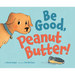 Be Good, Peanut Butter!