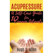 Acupressure: 10 Ways to Heal through Touch (Pressure Points in the Human body for Healing)