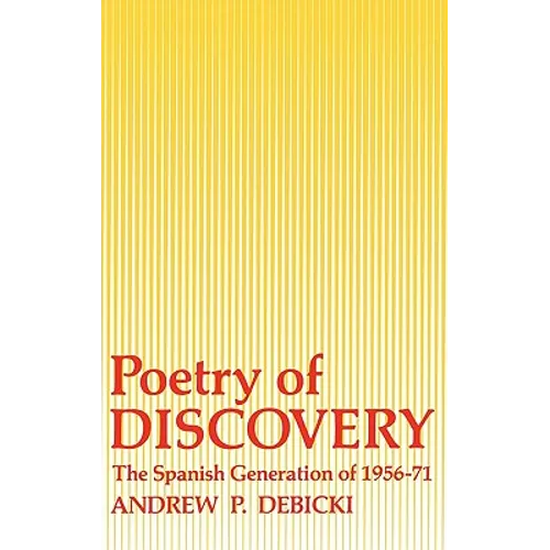 Poetry of Discovery: The Spanish Generation of 1956-1971