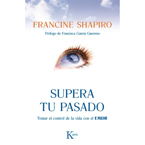 Supera Tu Pasado: Tomar El Control de la Vida Con El Emdr