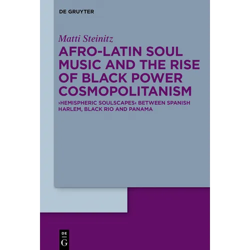 Afro-Latin Soul Music and the Rise of Black Power Cosmopolitanism: >Hemispheric Soulscapes
