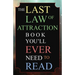 The Last Law of Attraction Book You'll Ever Need To Read: The Missing Key To Finally Tapping Into The Universe And Manifesting Your Desires