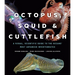 Octopus, Squid, and Cuttlefish: A Visual, Scientific Guide to the Oceans' Most Advanced Invertebrates