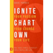 Ignite Your Passion Chart Your Course Own Your Life