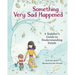 Something Very Sad Happened: A Toddler's Guide to Understanding Death