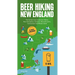 Beer Hiking New England: The Tastiest Way to Discover Maine, New Hampshire, Vermont, Massachusetts, Connecticut and Rhode Island