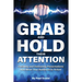 Grab and Hold Their Attention: Creating and Delivering Presentations that Move Your Audience to Action