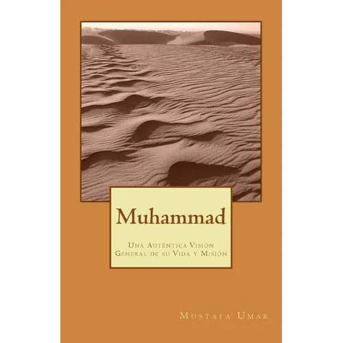Muhammad: Una Auténtica Visión General de su Vida y Misión