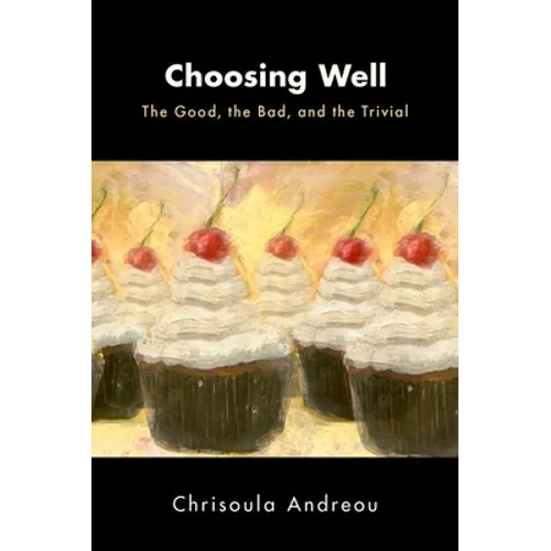 Choosing Well: The Good, the Bad, and the Trivial