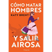 Cómo matar hombres y salir airosa. Un thriller psicológico deliciosamente oscuro y divertidamente retorcido, sobre la amistad y el amor.