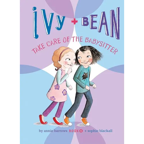 Ivy and Bean Take Care of the Babysitter: #4