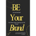 Be Your Brand: The Ultimate Guide to Unlocking Your Full Potential
