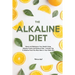 The Alkaline Diet: Reset and Rebalance Your Health Using Alkaline Foods & pH Balance Diet - Includes Top 6 Alkaline Food You Must Have in Your Daily D