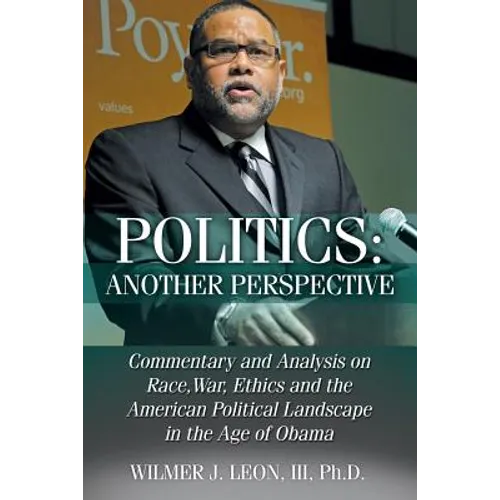 Politics: Another Perspective: Commentary and Analysis on Race, War, Ethics and the American Political Landscape in the Age of Obama