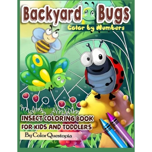 Backyard Bugs Color by Numbers - Insect Coloring Book for Kids and Toddlers: Big Book of Bugs including Spiders, Caterpillars, Butterflies, Dragonflie