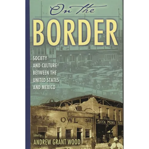 On the Border: Society and Culture Between the United States and Mexico