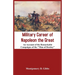 Military Career of Napoleon the Great - An Account of the Remarkable Campaigns of the "Man of Destiny"