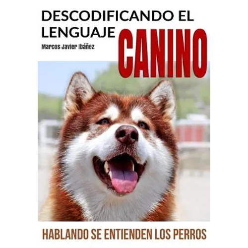 Descodificando El Lenguaje Canino: Hablando Se Entienden Los Perros