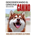 Descodificando El Lenguaje Canino: Hablando Se Entienden Los Perros