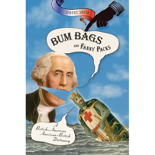 Bum Bags and Fanny Packs: A British-American American-British Dictionary
