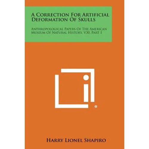 A Correction for Artificial Deformation of Skulls: Anthropological Papers of the American Museum of Natural History, V30, Part 1