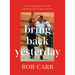 Bring Back Yesterday: On Losing the Love of My Life, and Doing What It Takes to Survive