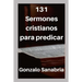 131 Sermones cristianos para predicar: Estudios bíblicos para enseñar