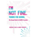 I'm Not Fine. Thanks for Asking.: An Honest Guide to Midlife Freedom.