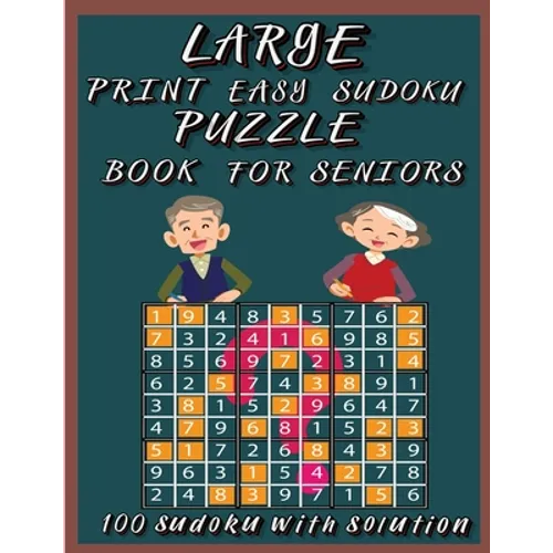 Large Print Easy Sudoku Puzzle Book for Seniors: Very Easy Sudoku 9x9 Logic Puzzles For Teens, Adults and Seniors Great Gift for Friends and Family100