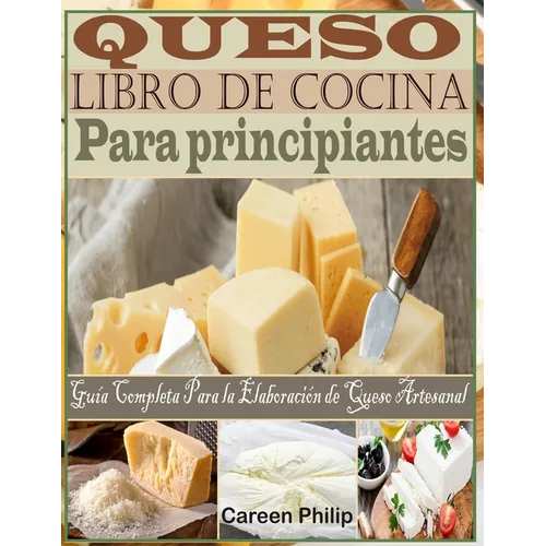 Queso Libro de Cocina Para principiantes: Guía Completa Para la Elaboración de Queso Artesanal