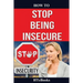 How To Stop Being Insecure: 25 Great Ways To Defeat Your Insecurities
