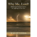 Why Me, Lord?: Biblical and Practical Answers For Suffering in Our Lives