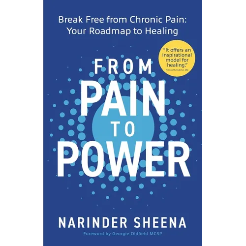 From Pain to Power: Break Free from Chronic Pain: Your Roadmap to Healing