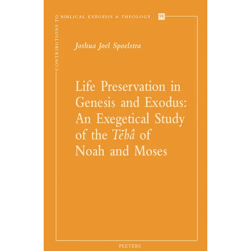 Life Preservation in Genesis and Exodus: An Exegetical Study of the Teba of Noah and Moses