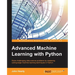 Advanced Machine Learning with Python: Solve data science problems by mastering cutting-edge machine learning techniques in Python