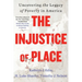 The Injustice of Place: Uncovering the Legacy of Poverty in America