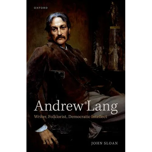 Andrew Lang: Writer, Folklorist, Democratic Intellect