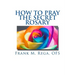 How to Pray the Secret Rosary