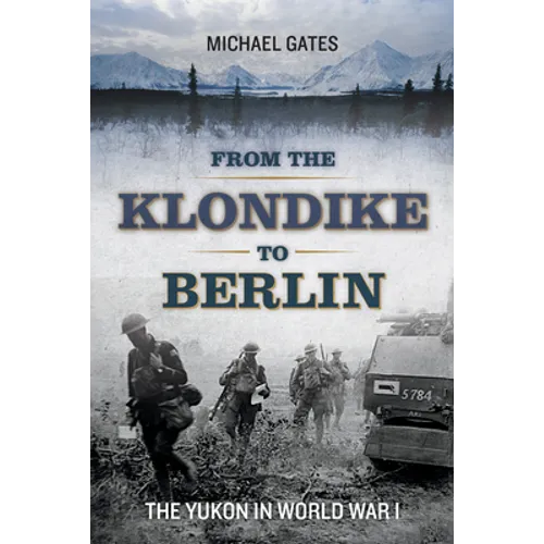 From the Klondike to Berlin: The Yukon in World War I