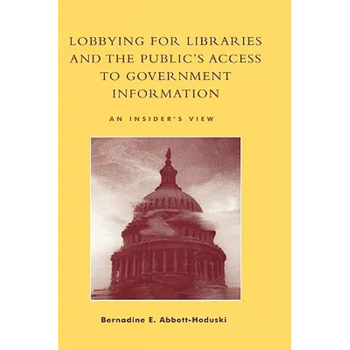 Lobbying for Libraries and the Public's Access to Government Information: An Insider's View