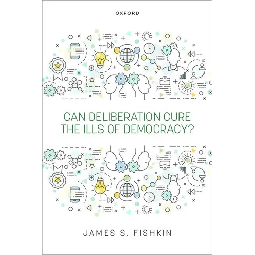 Can Deliberation Cure the Ills of Democracy?