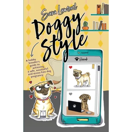 Doggy Style: A hobby breeder's guide to achieving a safe, successful and stress-free dog pregnancy.
