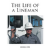 The Life of a Lineman
