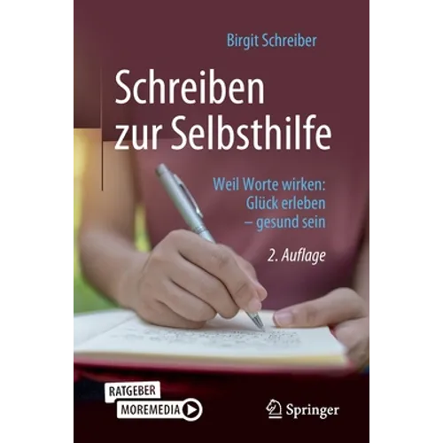 Schreiben Zur Selbsthilfe: Weil Worte Wirken: Glück Erleben - Gesund Sein