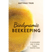 Biodynamic Beekeeping: A Sustainable Way to Keep Happy, Healthy Bees
