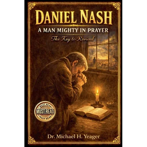 Daniel Nash A Man Mighty In Prayer