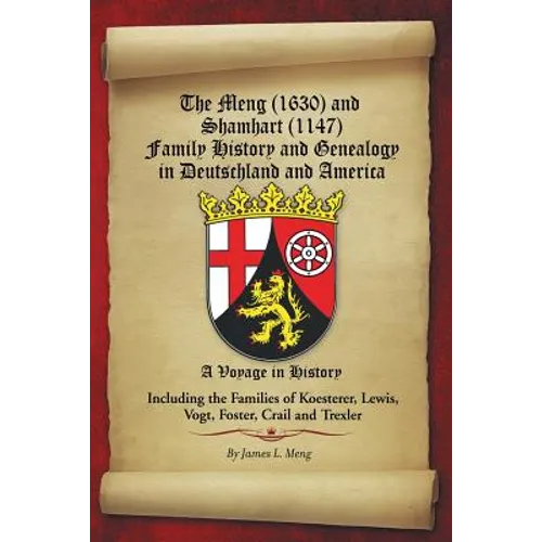 The Meng (1630) and Shamhart (1147) Family History and Genealogy in Deutschland and America.