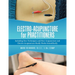 Electro-Acupuncture for Practitioners: Including New Techniques and How Acupuncture and Electro-Acupuncture Really Works Scientifically