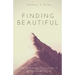 Finding Beautiful: How the Search for Beauty Leads Us into the Wonder of God